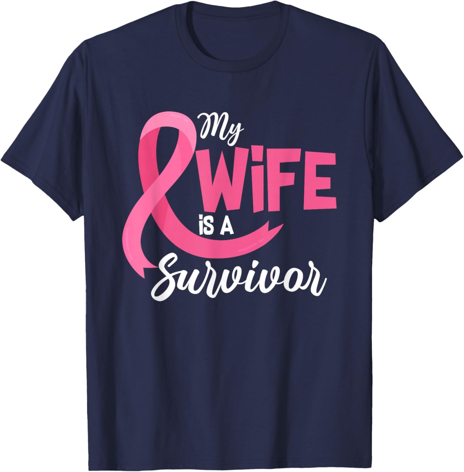 My Wife Is A Survivor Breast Cancer Awareness Pink Ribbon T-Shirt - T-Shirt | Navy