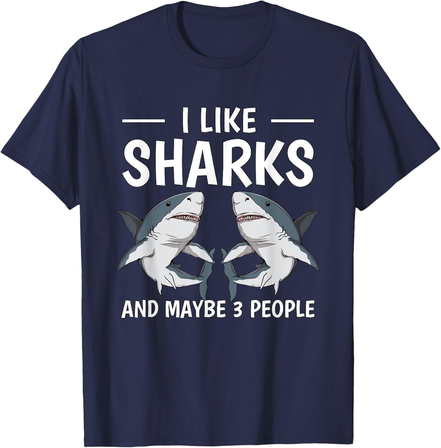 I Like Sharks And Maybe 3 People Quote Sharks T-Shirt - T-Shirt | Navy