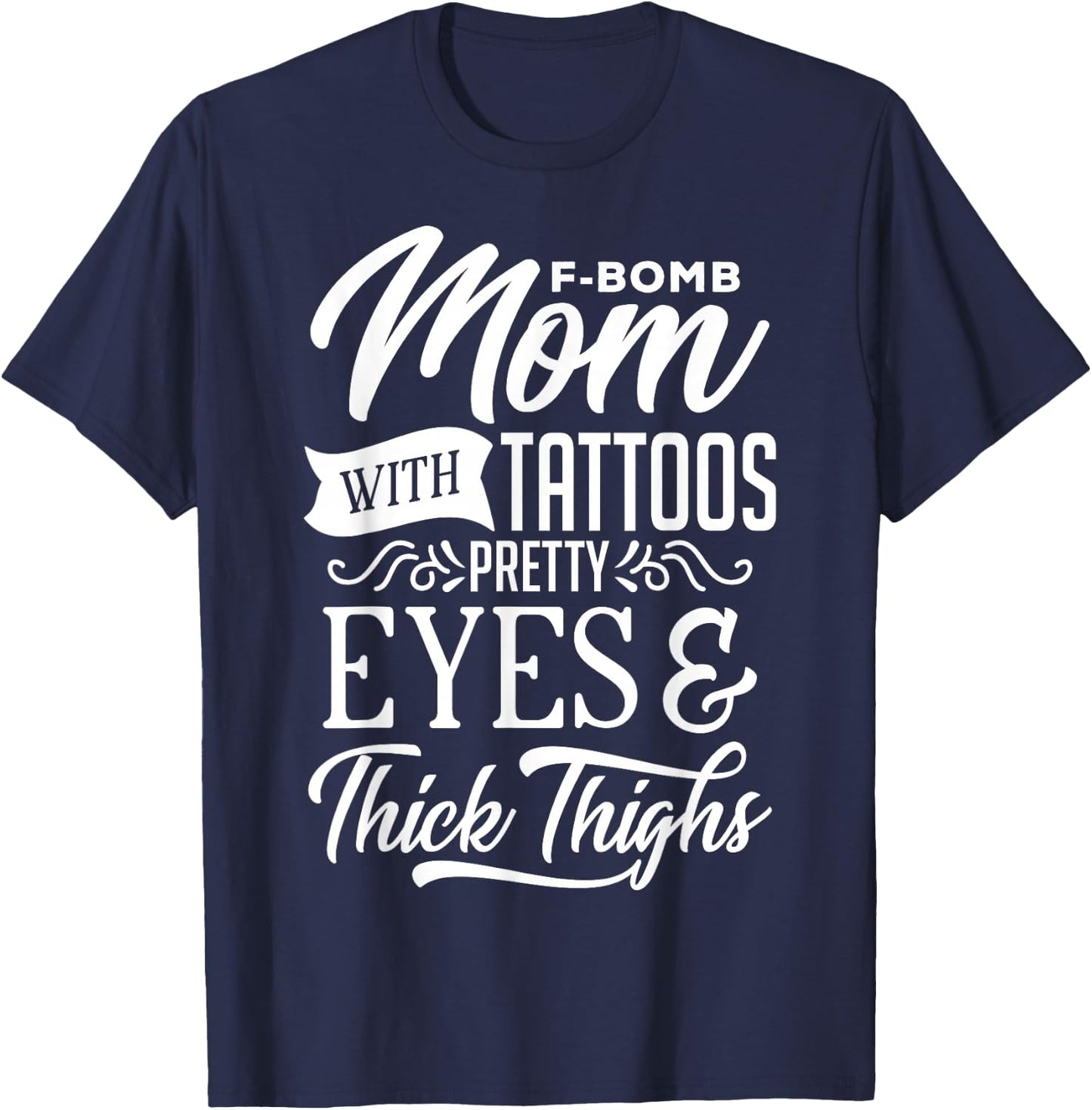F-Bomb Mom With Tattoos Pretty Eyes & Thick Thighs T-Shirt - T-Shirt | Navy