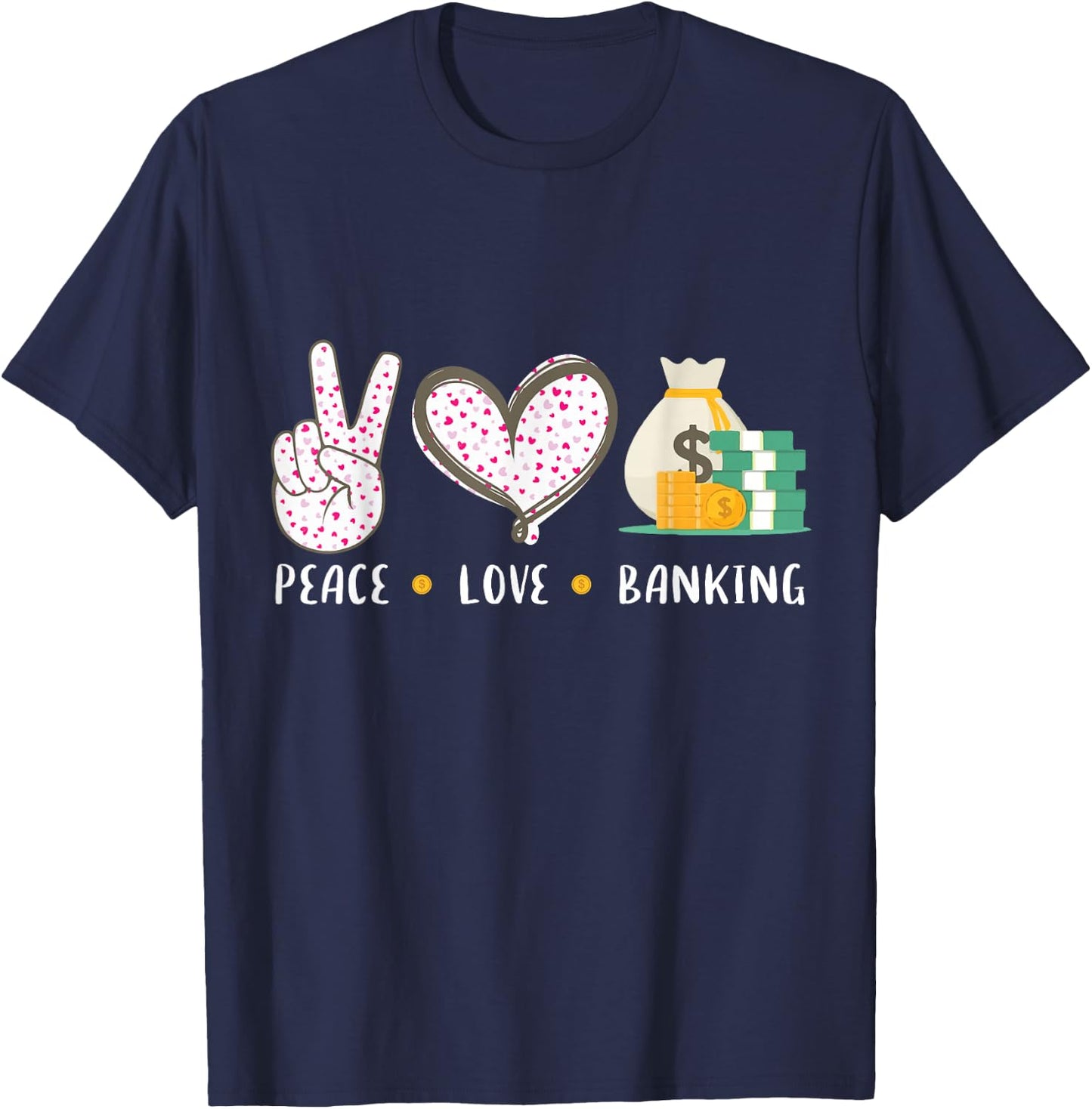 Peace Love Banking Banker Gifts Idea Women T-Shirt - T-Shirt | Navy