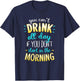 You Can't Drink All Day If You Don't Start In The Morning T-Shirt - T-Shirt | Navy