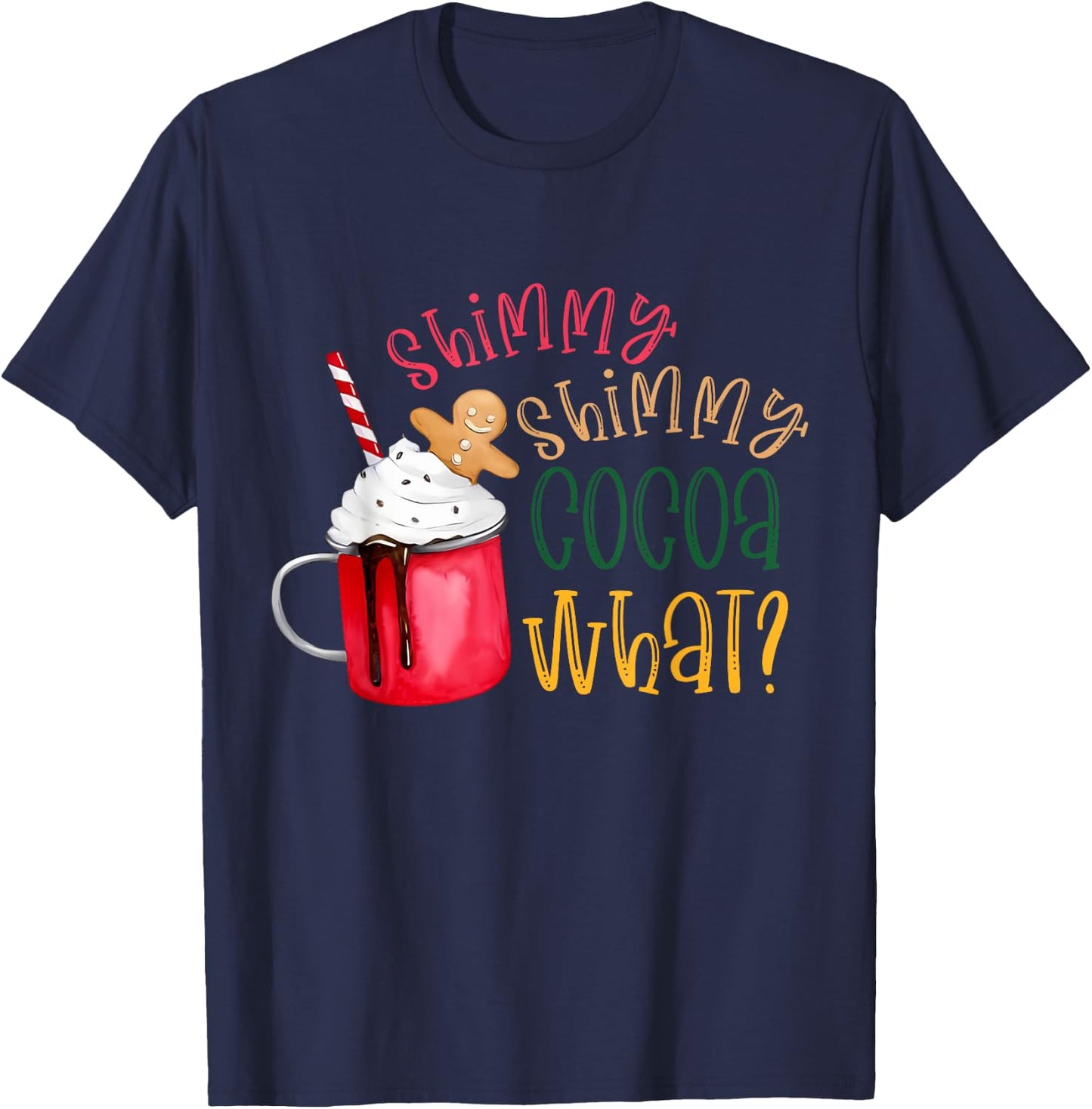 Shimmy Shimmy Cocoa What? Funny Christmas T-Shirt - T-Shirt | Navy