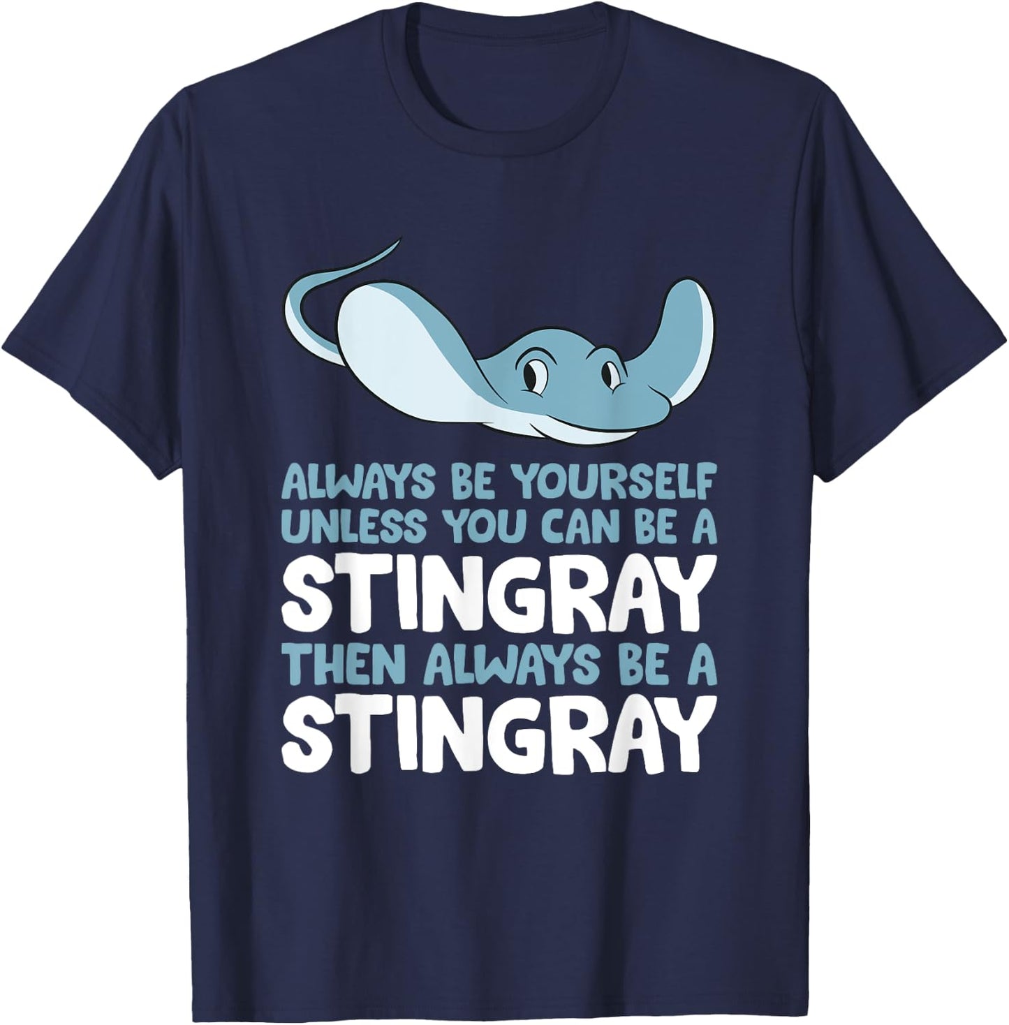 Stingray Always Be Yourself Unless You Can Be A Stingray T-Shirt - T-Shirt | Navy