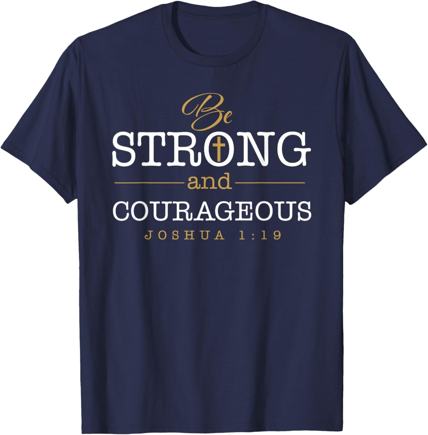 Be Strong And Courageous Jesus Lord Christian Joshua 1:19 T-Shirt - T-Shirt | Navy