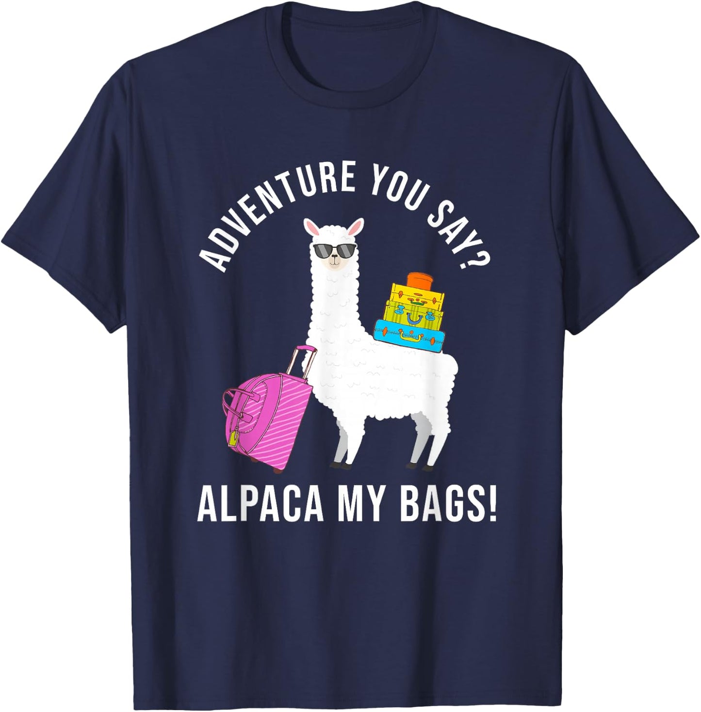 Adventure You Say? Alpaca My Bags Funny Travel Vacation T-Shirt - T-Shirt | Navy