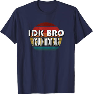 IDK Bro You Kinda Sus Game Meme Impostor Funny Gamer Gift T-Shirt - T-Shirt | Navy