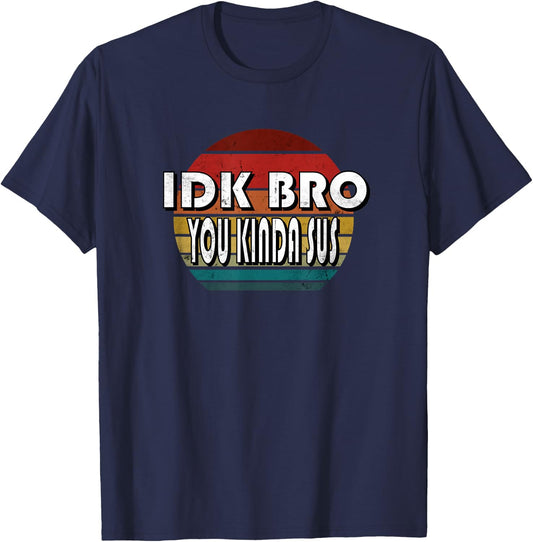 IDK Bro You Kinda Sus Game Meme Impostor Funny Gamer Gift T-Shirt - T-Shirt | Navy