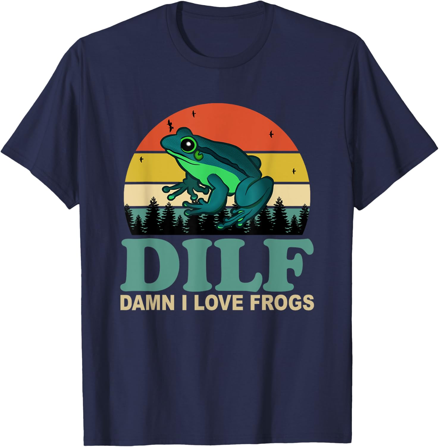 DILF-Damn I Love Frogs Funny Saying Frog-Amphibian Lovers T-Shirt - T-Shirt | Navy