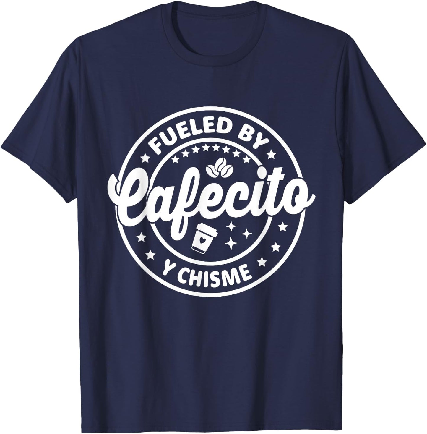 Hispanic Latina Coffee Lovers Fueled By Cafecito Y Chisme T-Shirt - T-Shirt | Navy