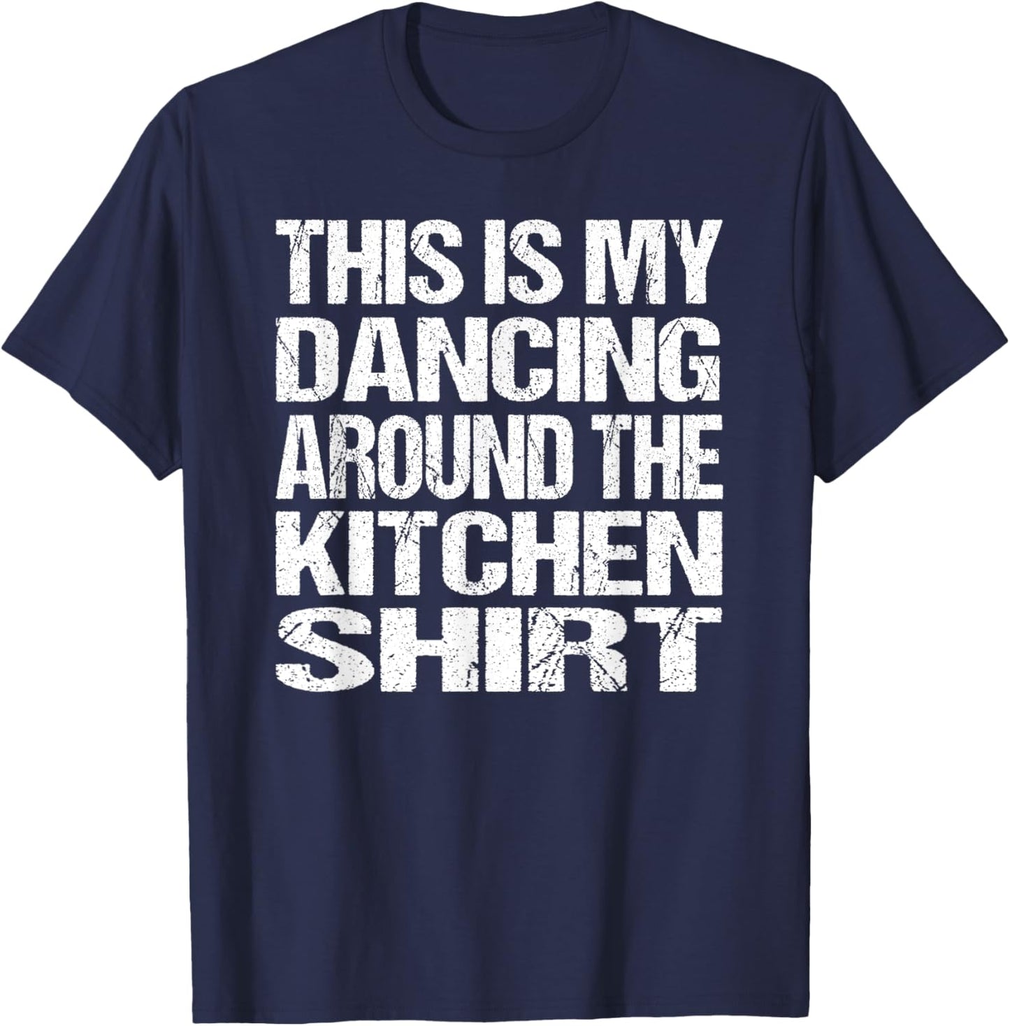 This Is My Dancing Around The Kitchen T-Shirt - T-Shirt | Navy