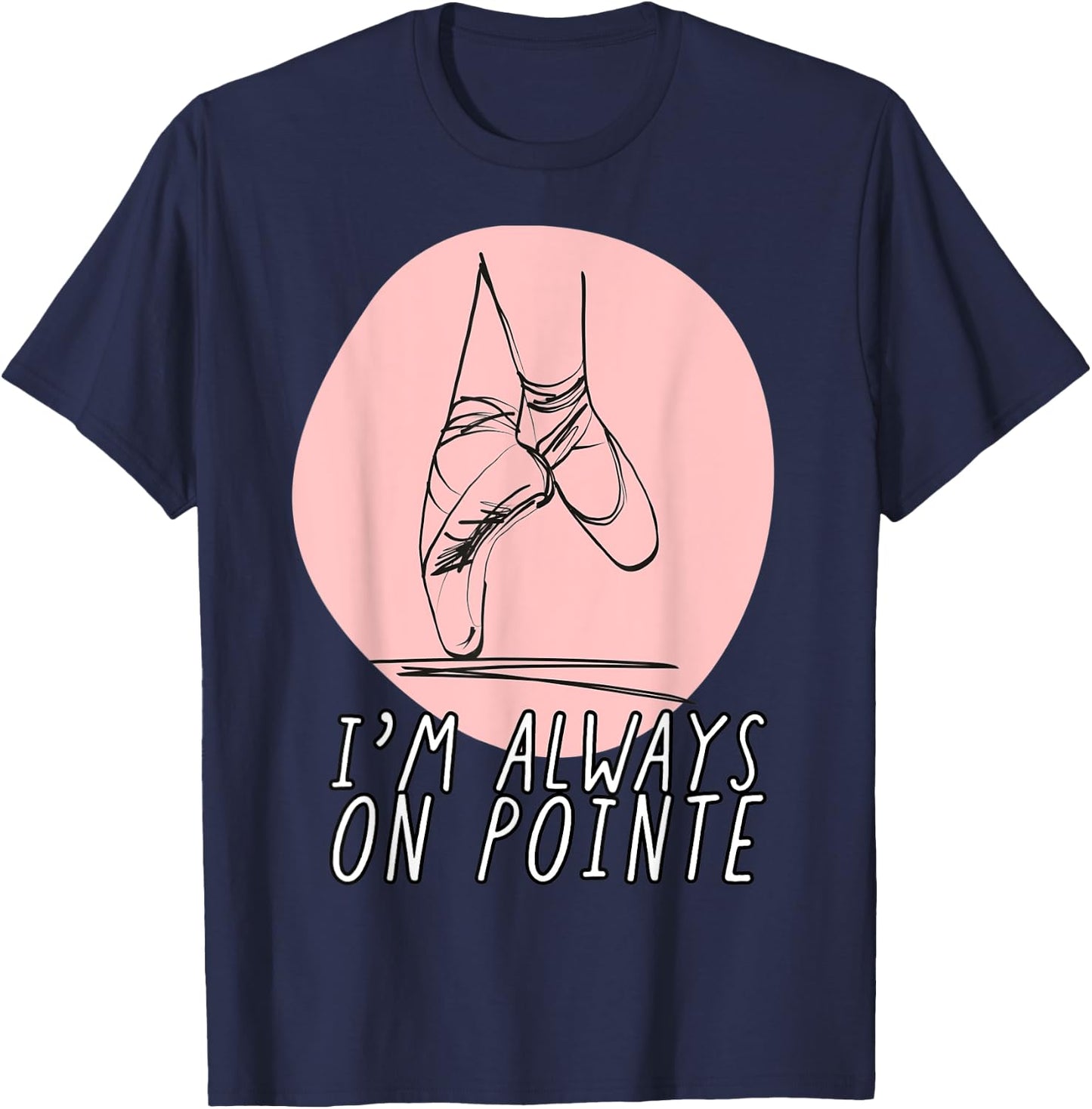 I’m Always on Pointe Women's Ballerina T-Shirt - T-Shirt | Navy