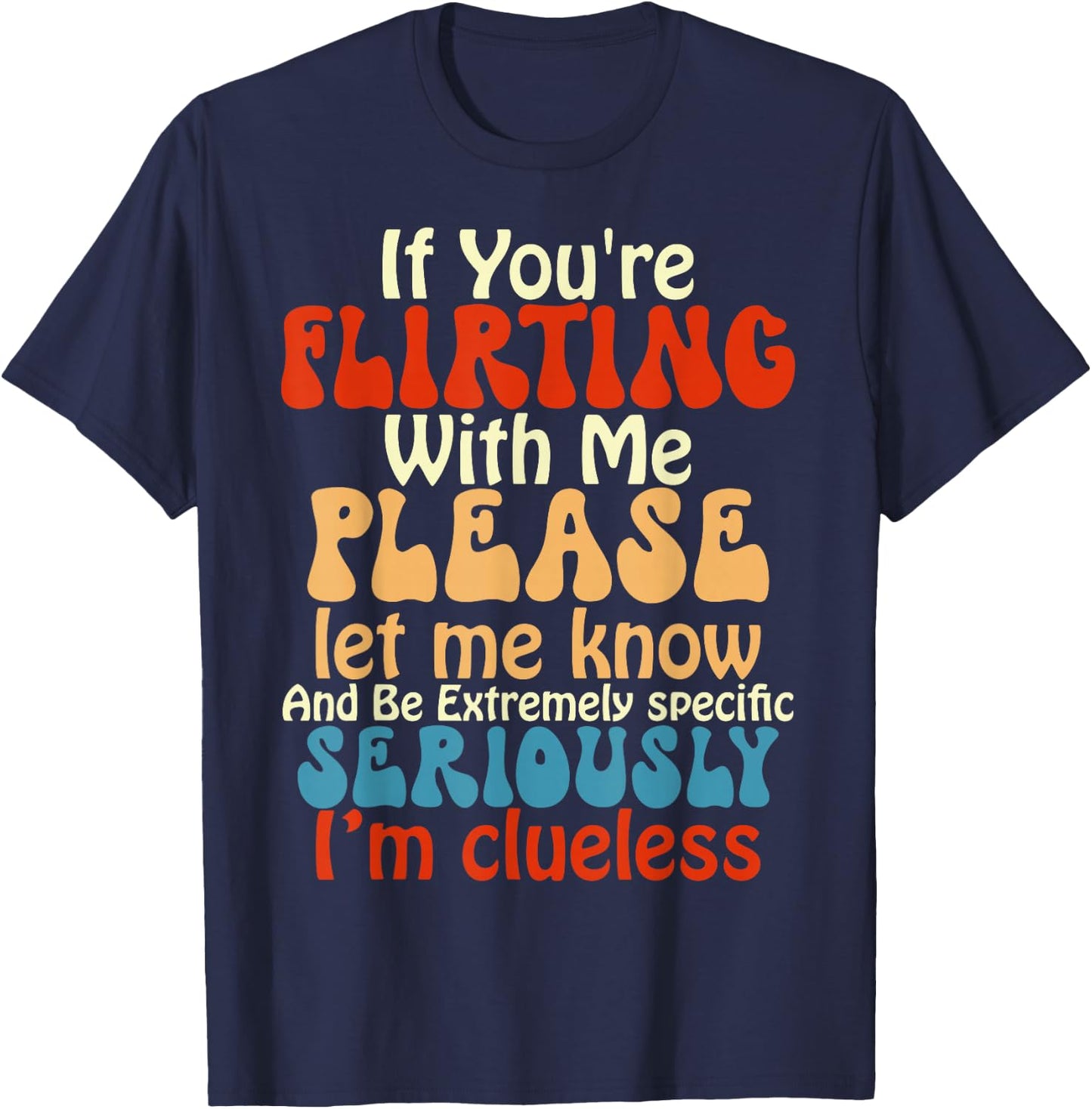 If You're Flirting With Me Please Let Know And Be Extremely T-Shirt - T-Shirt | Navy