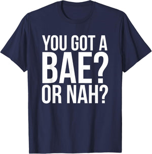 You Got A Bae Or Nah T-Shirt - T-Shirt | Navy