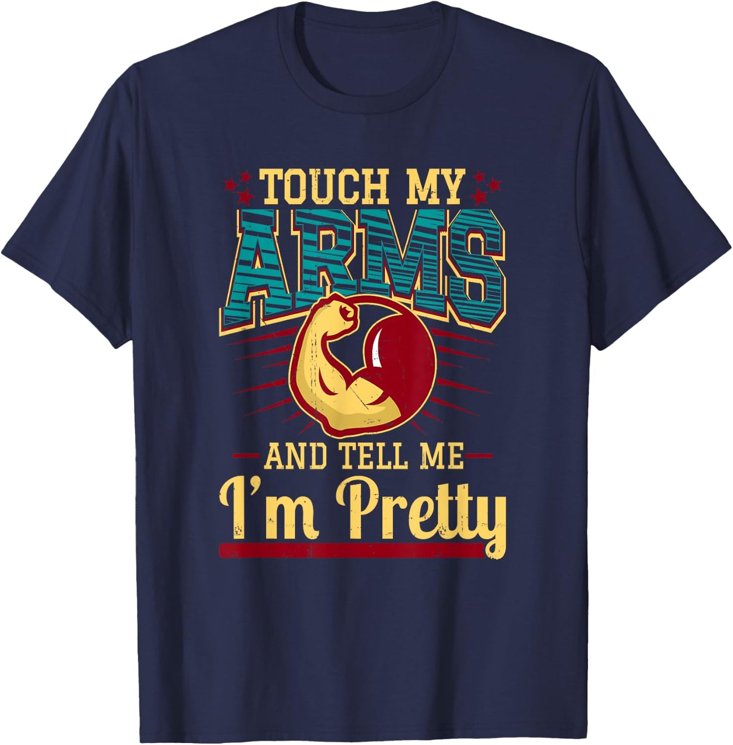 Touch My Arms And Tell Me I'm Pretty Muscle Man T-Shirt - T-Shirt | Navy
