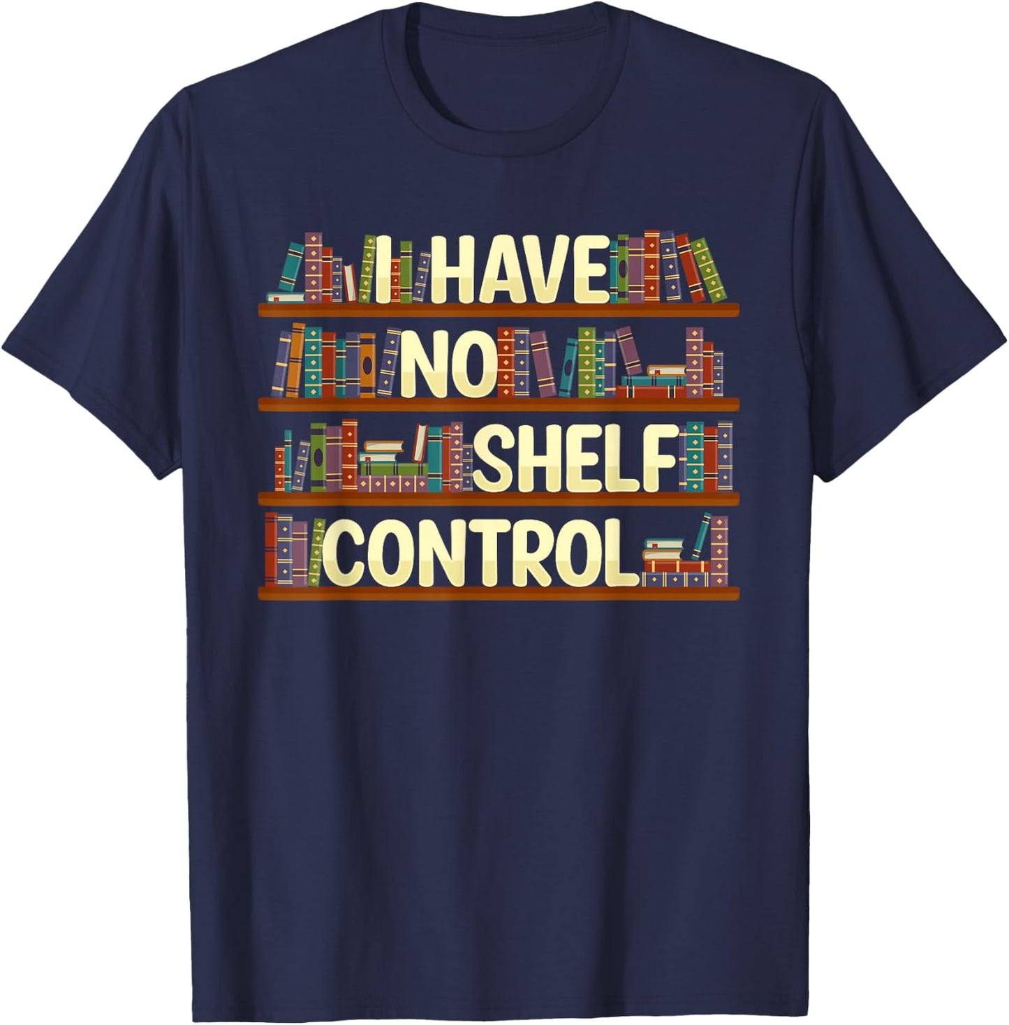 I Have No Shelf Control Shirt Book Lover Reading Bookworm T-Shirt - T-Shirt | Navy