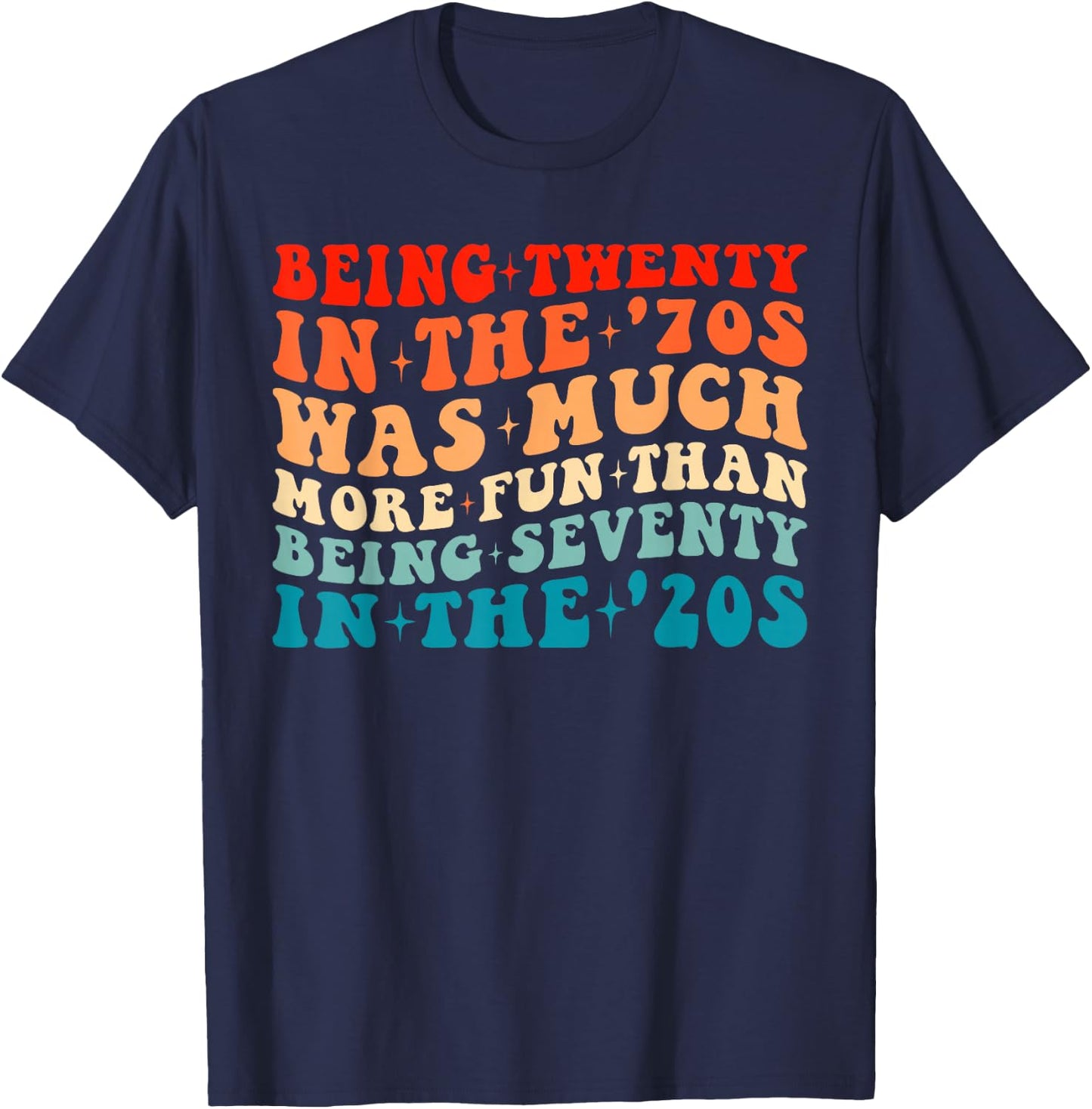Being Twenty in the '70s Was Much More Fun Than 70's Costume T-Shirt - T-Shirt | Navy