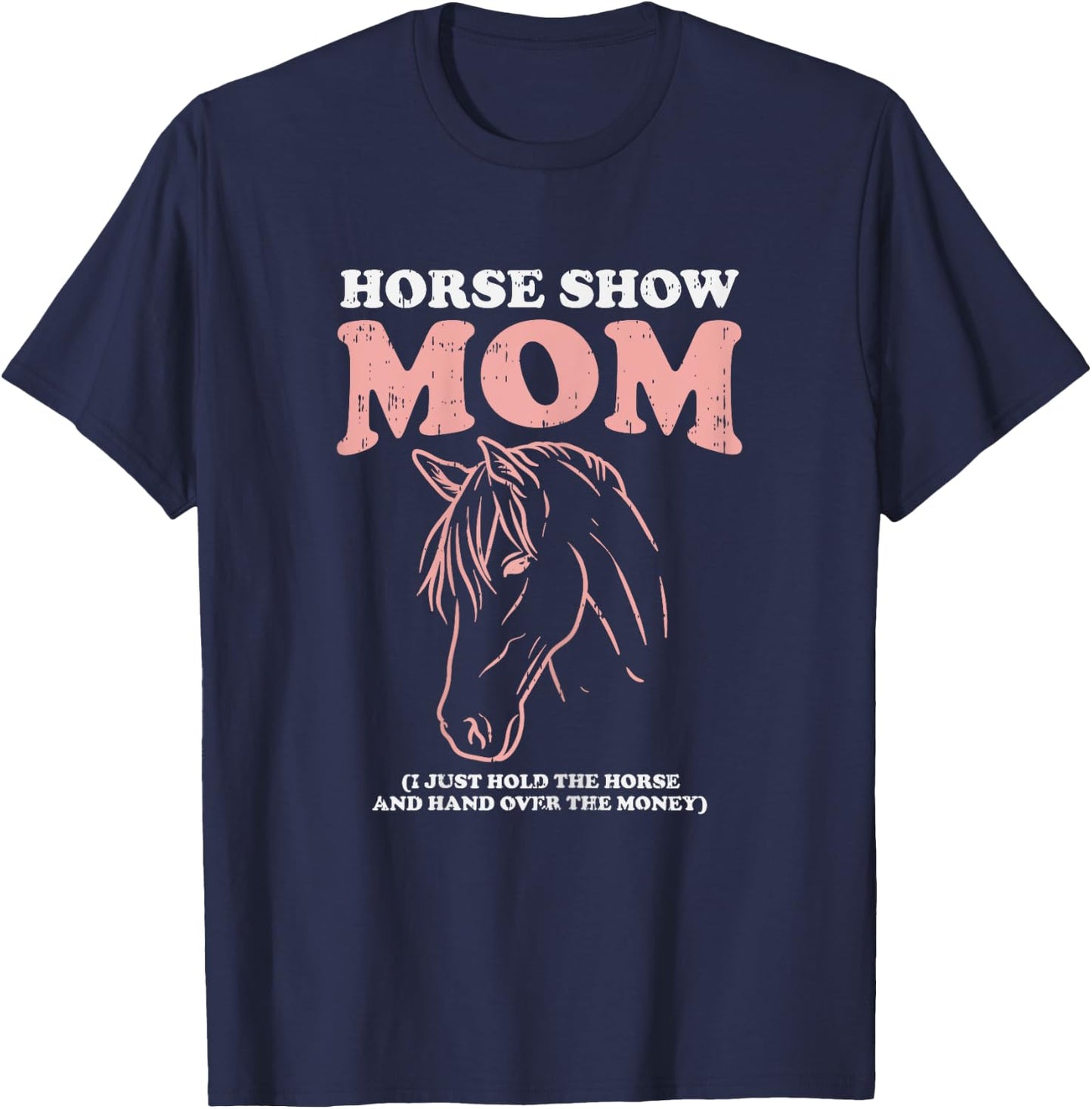 Horse Show Mom Funny Horseback Riding Equestrian Women Gift T-Shirt - T-Shirt | Navy