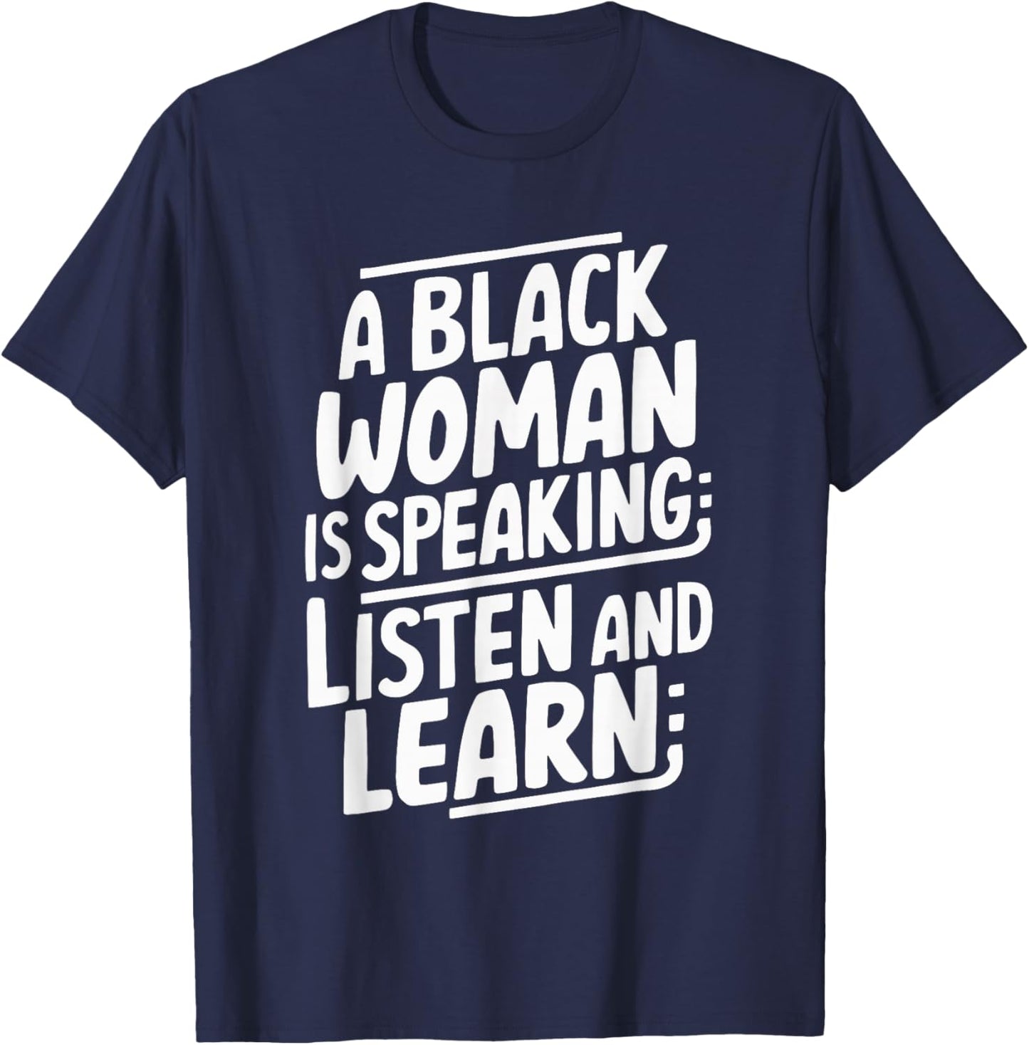 A Black Woman Is Speaking Listen And Learn T-Shirt - T-Shirt | Navy