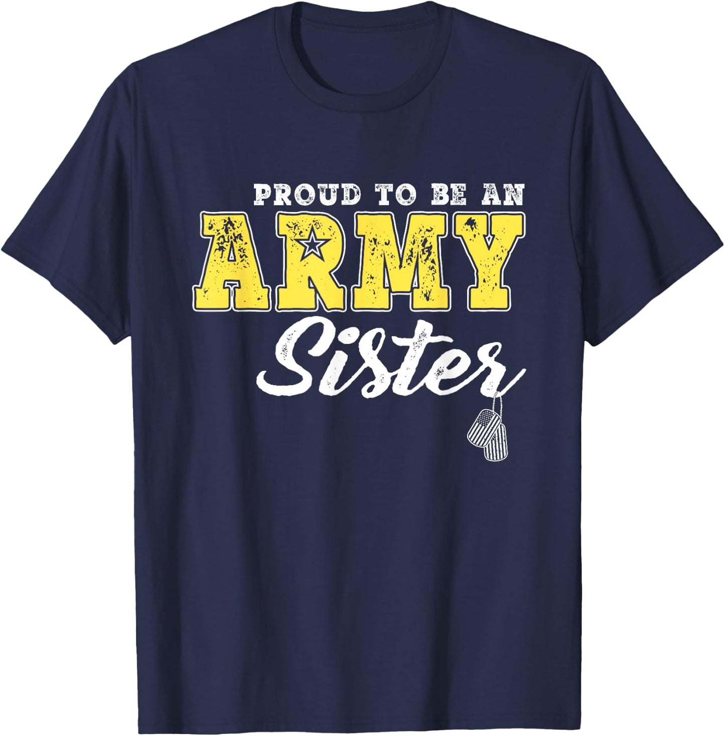 Proud To Be An Army Sister US Flag Dog Tags Military Sibling Men Women Girls Kids T-Shirt - T-Shirt | Navy
