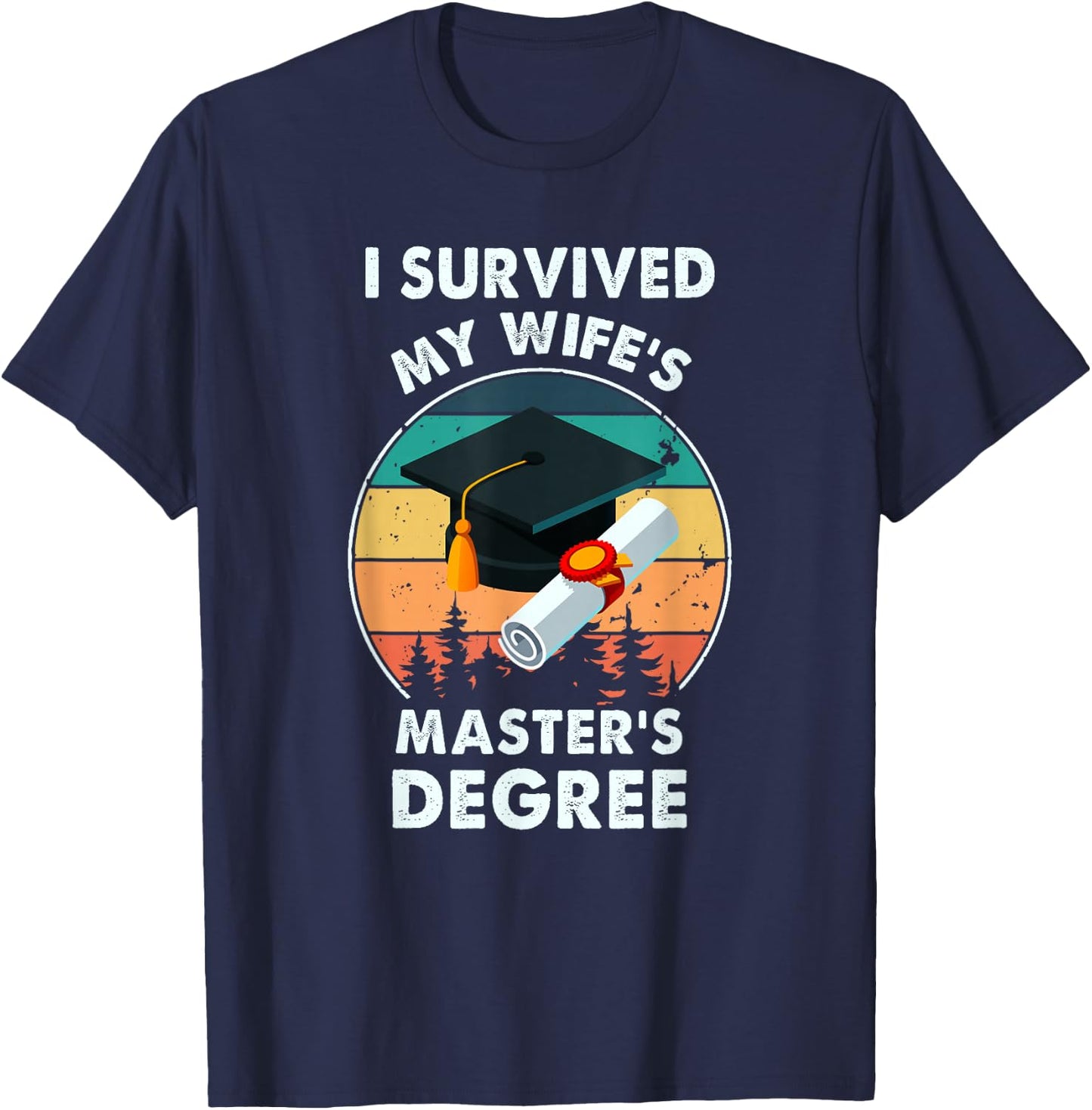 I Survived My Wife's Master Degree Master's Graduation T-Shirt - T-Shirt | Navy