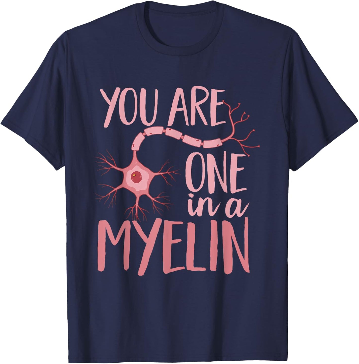 Neurology You Are One In A Myelin Neuro Nurse Neurologist T-Shirt - T-Shirt | Navy