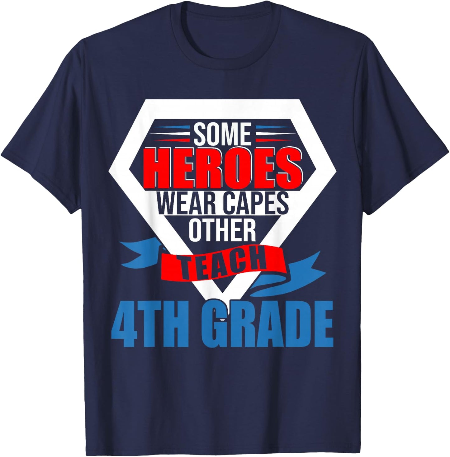 Some Heroes Wear Capes Others Teach 4th Grade Teacher T-Shirt - T-Shirt | Navy