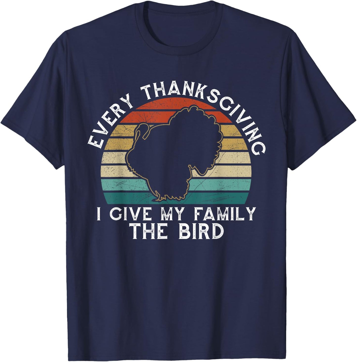 Every Thanksgiving I Give My Family The Bird Funny T-Shirt - T-Shirt | Navy