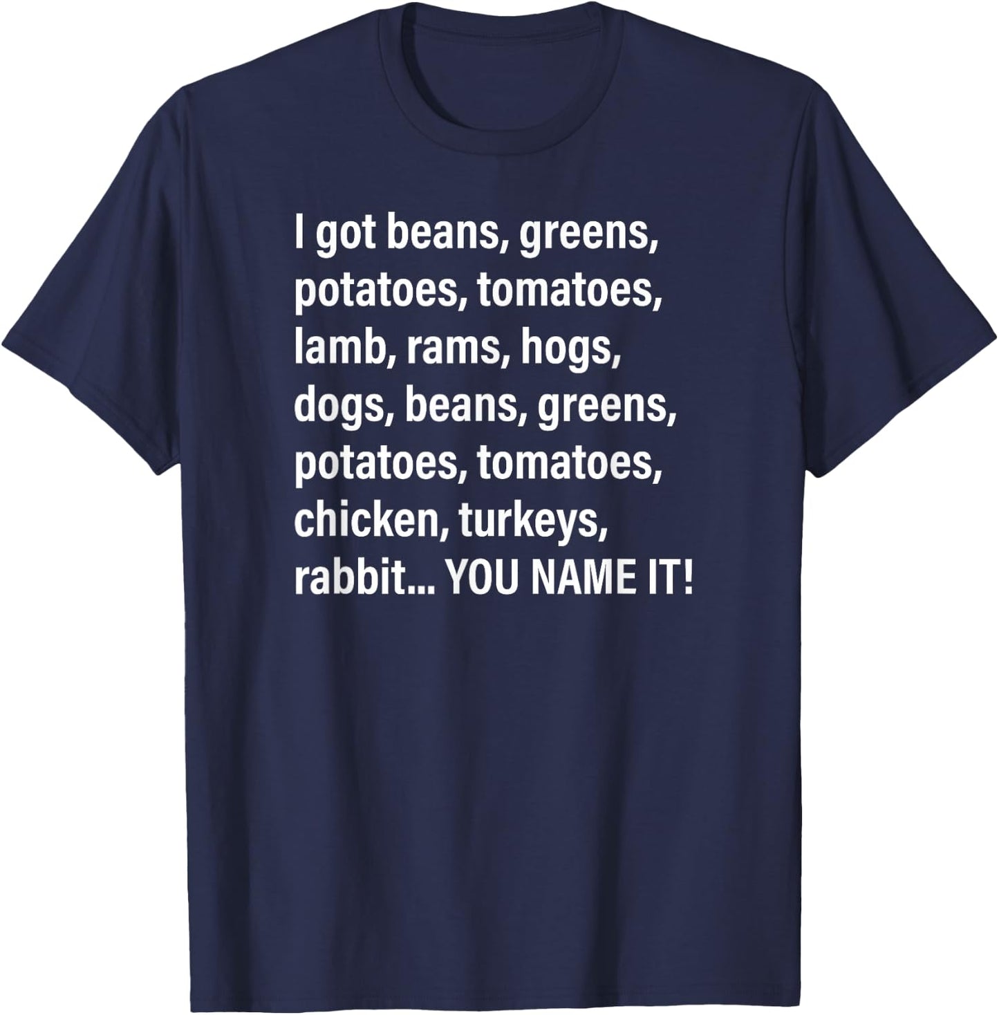 I Got Beans, Greens, Potatoes, Tomatoes, Lamb, Rams, Hogs... T-Shirt - T-Shirt | Navy