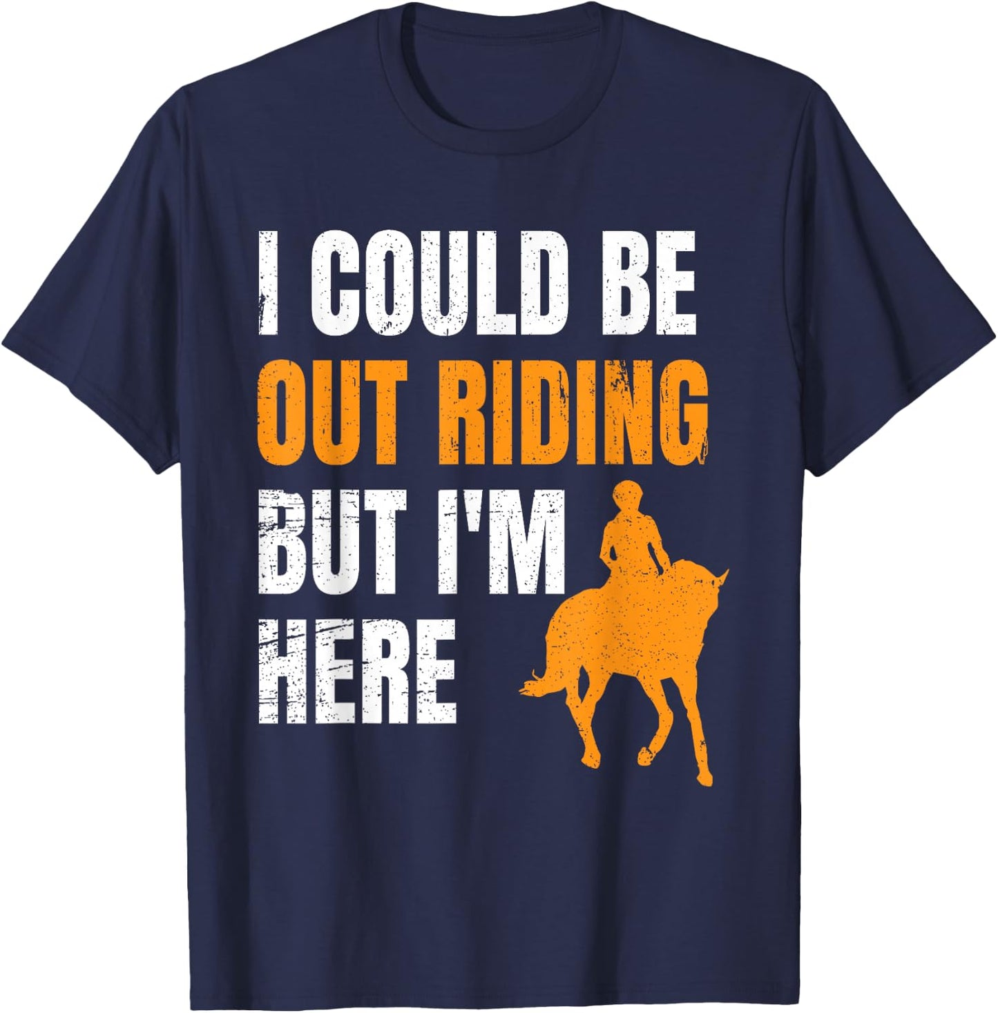 I Could Be Out Riding But I'm Here Funny Horseback Riding T-Shirt - T-Shirt | Navy