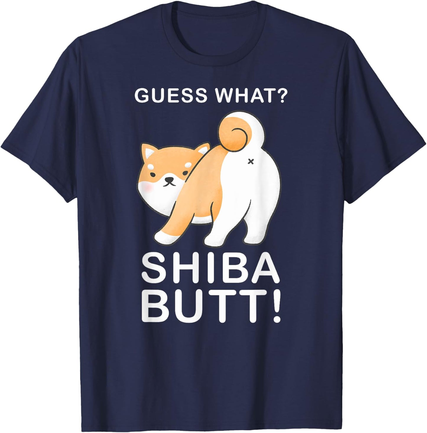 Guess What? Shiba Butt! Funny Shiba Inu Doge lover T-Shirt - T-Shirt | Navy