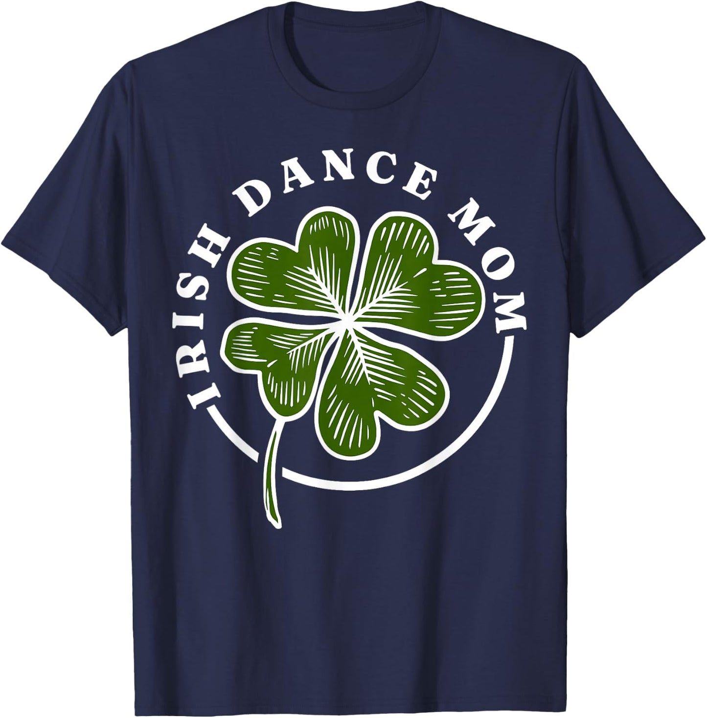 Irish Dance Mom Irish Dancing Irish Dancer T-Shirt - T-Shirt | Navy