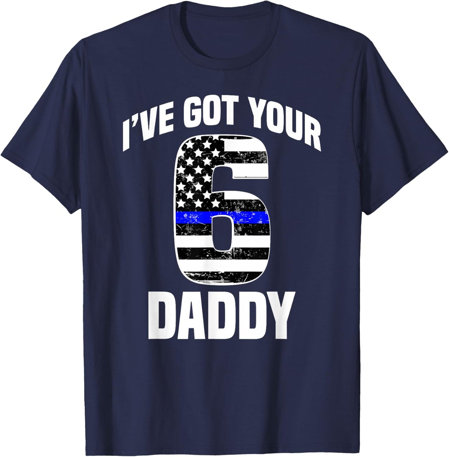 I Got Your 6 Daddy Police Officer Family Support Gift T-Shirt - T-Shirt | Navy