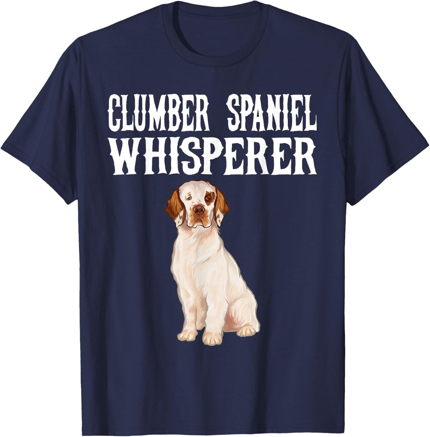 Clumber Spaniel Wisperer Funny Dog Lover Gift Men Women T-Shirt - T-Shirt | Navy