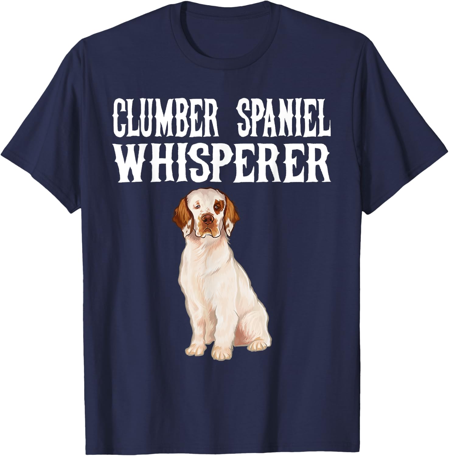 Clumber Spaniel Wisperer Funny Dog Lover Gift Men Women T-Shirt - T-Shirt | Navy