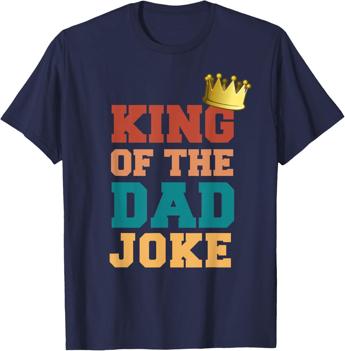 King Of The Dad Joke Bad Dad Jokes Crown Funny Fathers Day T-Shirt - T-Shirt | Navy