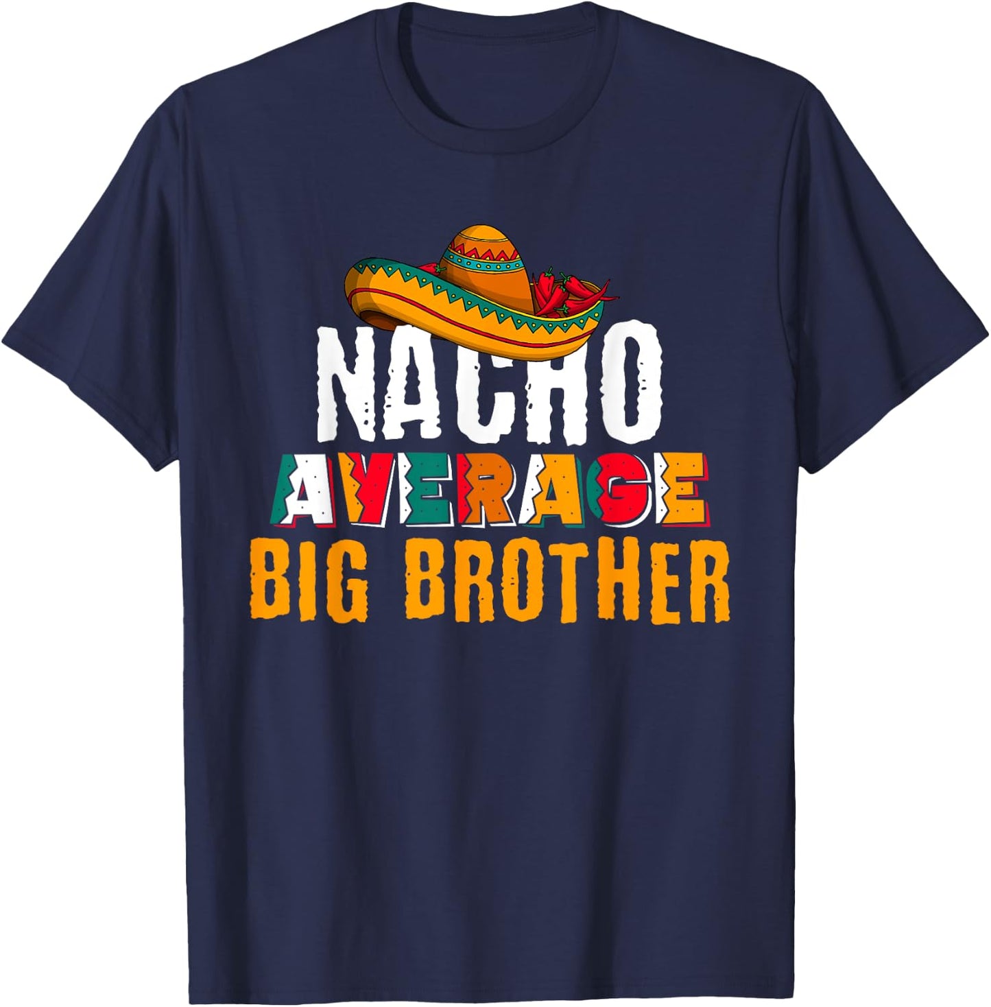 Nacho Average Big Brother Cinco De Mayo Funny Mexican Latin T-Shirt - T-Shirt | Navy