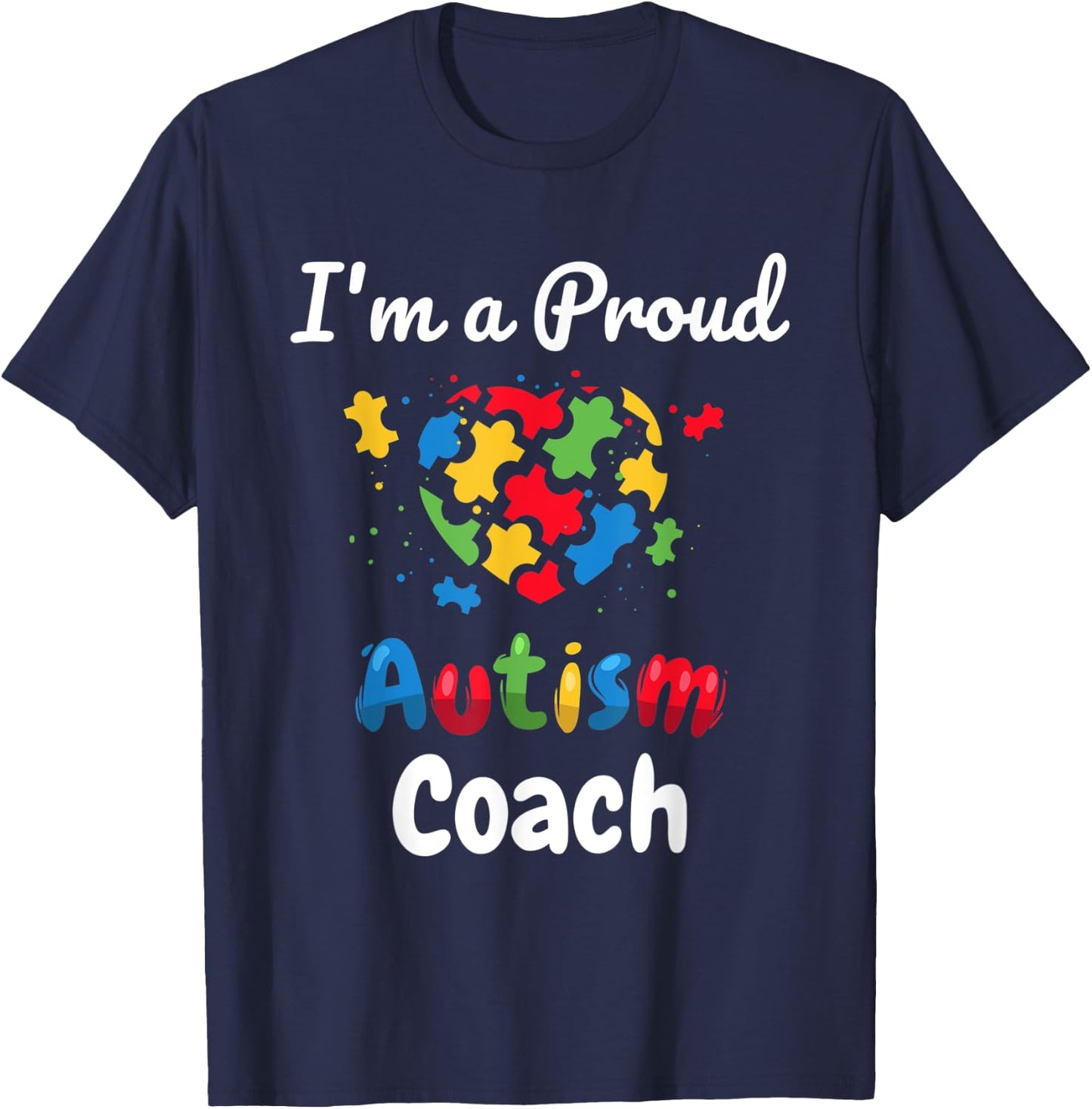 I'm A Proud Autism Coach | Women Men Heart Gifts T-Shirt - T-Shirt | Navy