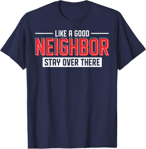 New Neighbors Like A Good Neighbor Stay Over There T-Shirt - T-Shirt | Navy