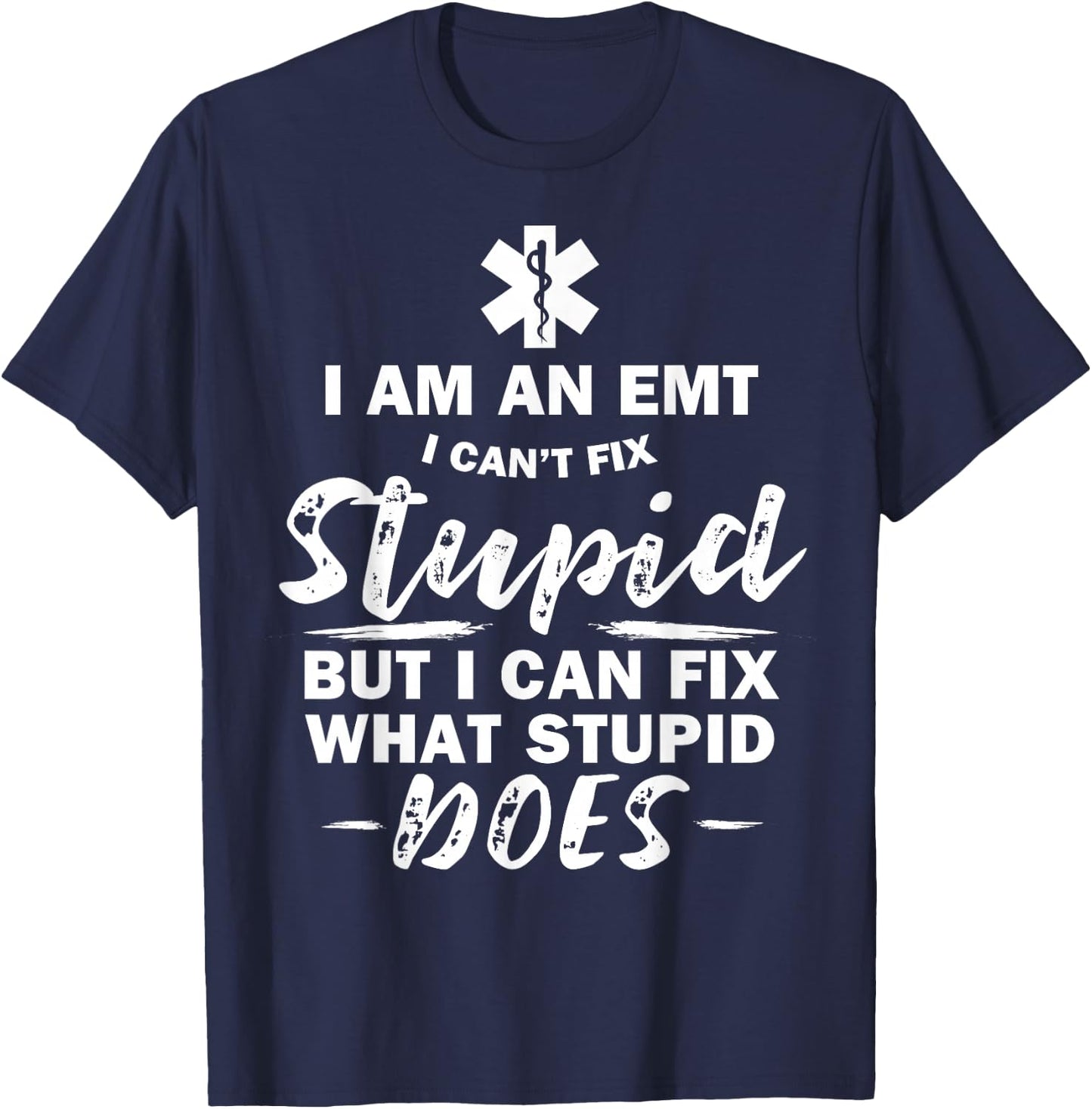 I am an EMT - stupid funny EMT EMS Ambulance AMR T-Shirt - T-Shirt | Navy