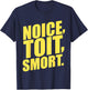 Noice, Toit, Smort! Funny Brooklyn Police 99th Precinct T-Shirt - T-Shirt | Navy