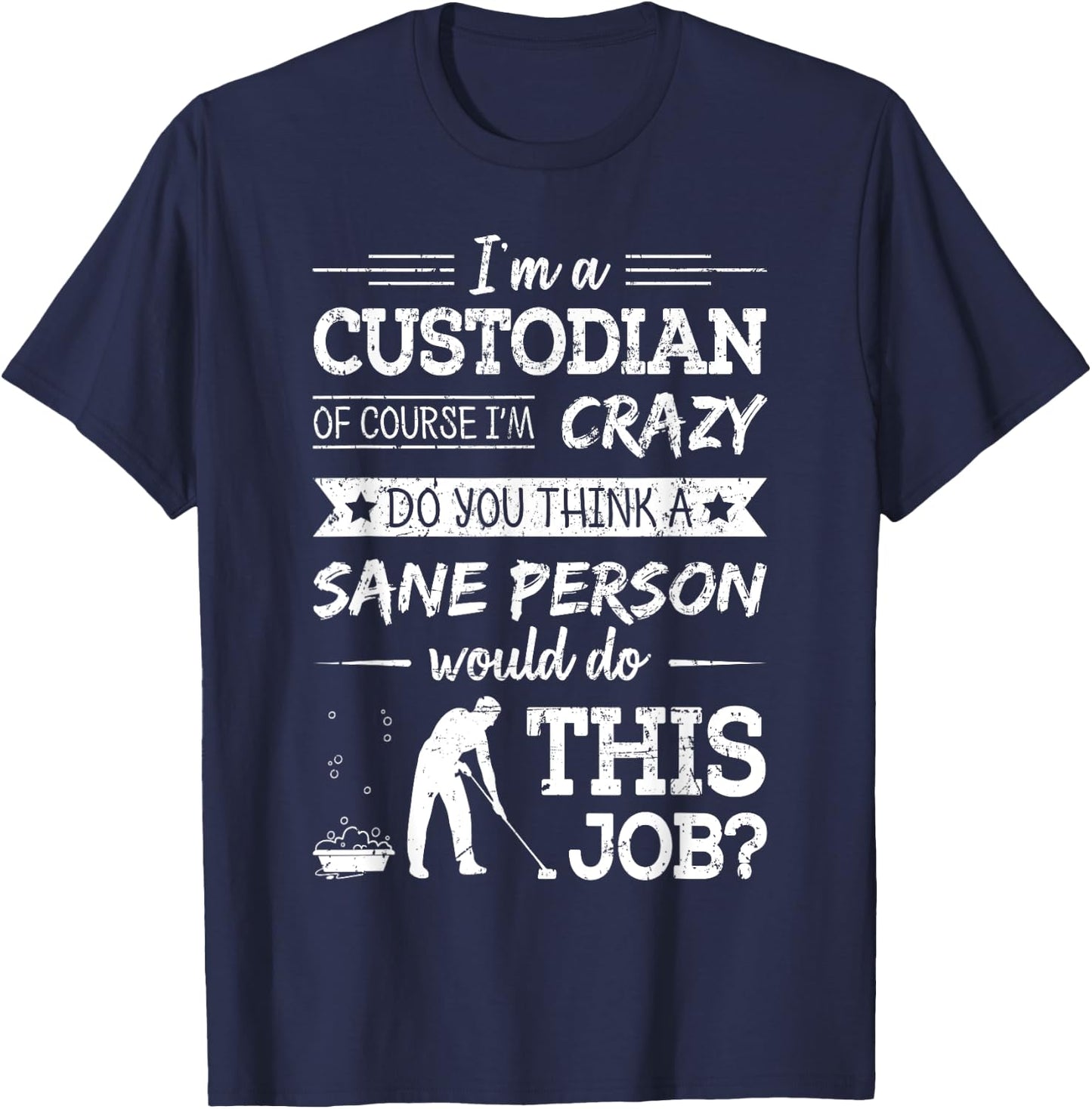 Crazy Custodian Funny Custodians Janitor Saying Gift T-Shirt - T-Shirt | Navy