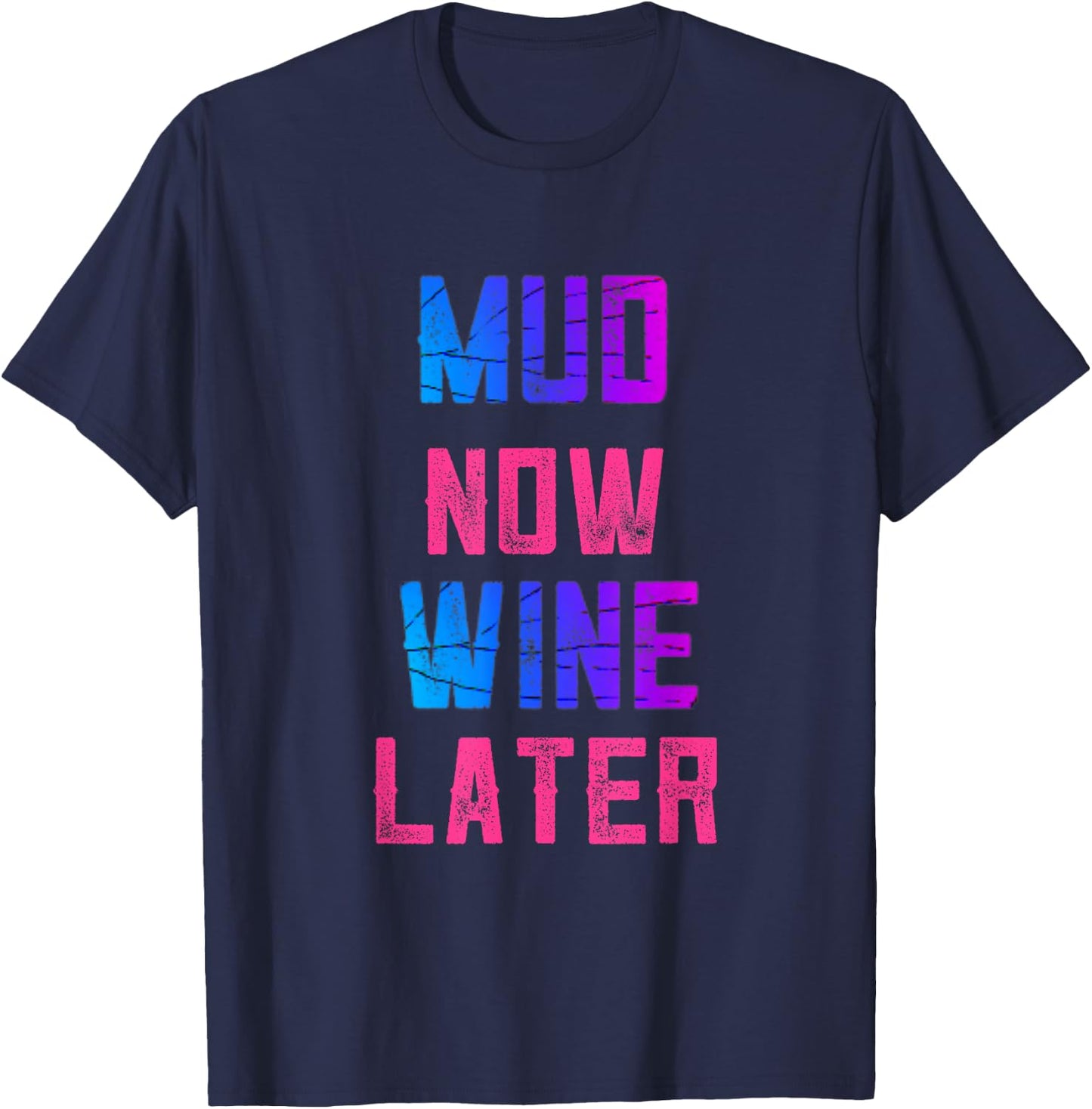 Mud Run Women Mud Now Wine Later Mud 5K Team Runners Muddy T-Shirt - T-Shirt | Navy