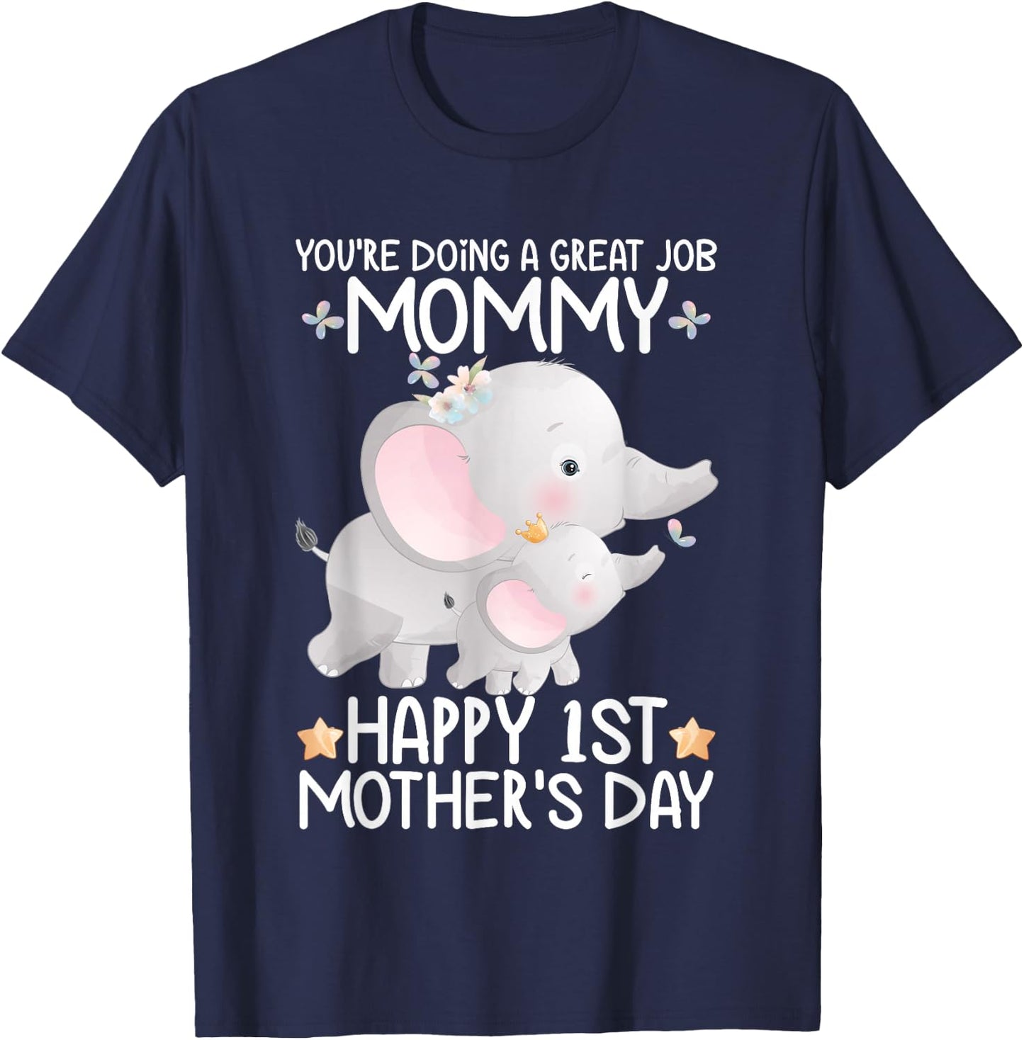 Happy Mother's Day You're Doing A Great Job Mommy Elephant T-Shirt - T-Shirt | Navy