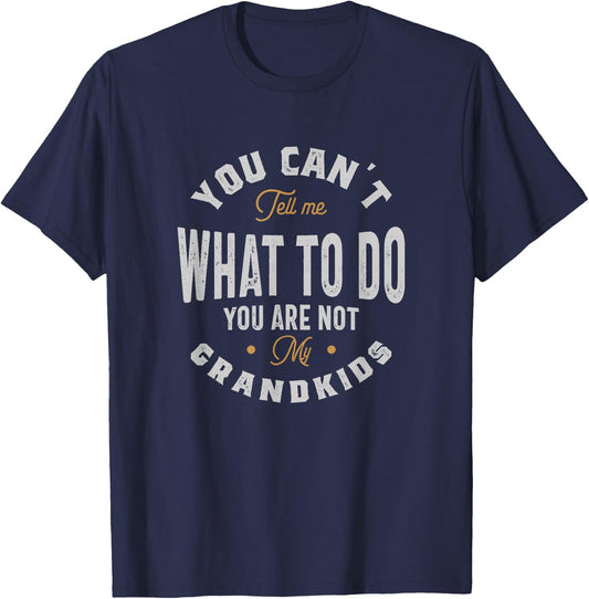 You can't tell me what to do you are not my grandkids T-Shirt - T-Shirt | Navy