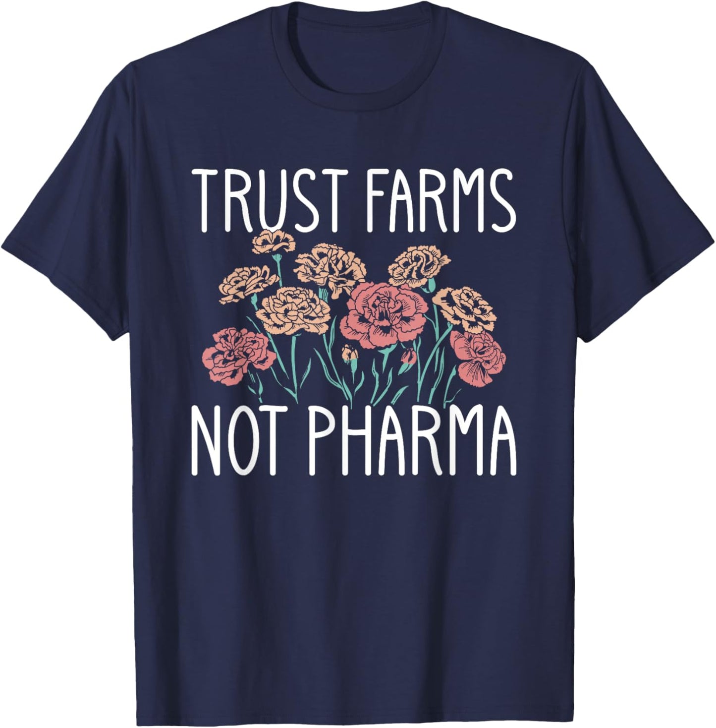 Trust Farms Not Pharma Floral Design T-Shirt - T-Shirt | Navy
