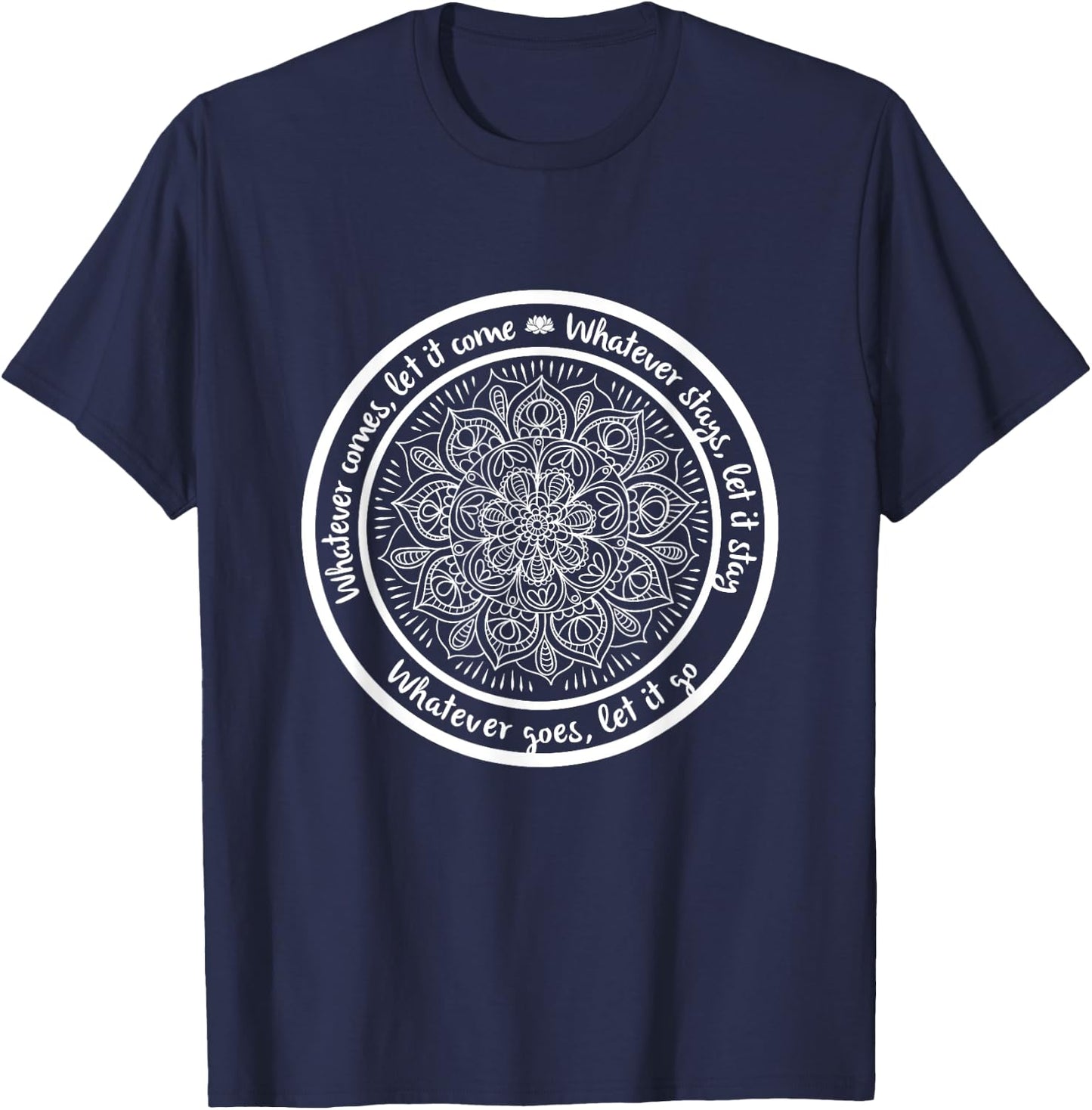 WHATEVER COMES Meditation Mandala Yoga Sayings Quote T-Shirt - T-Shirt | Navy