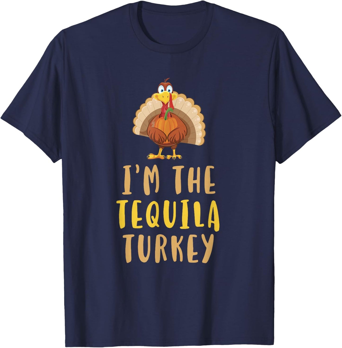 I'm The Tequila Turkey Thanksgiving Matching Funny Drinking T-Shirt - T-Shirt | Navy