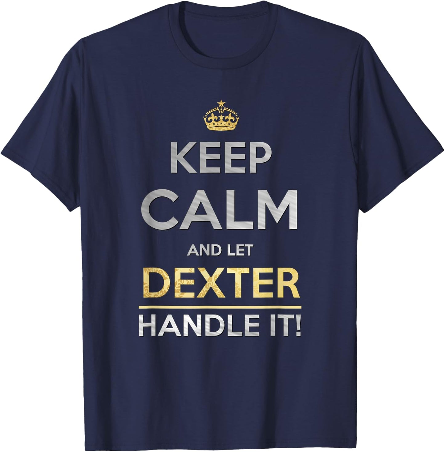 Keep Calm And Let Dexter Handle It T-Shirt - T-Shirt | Navy