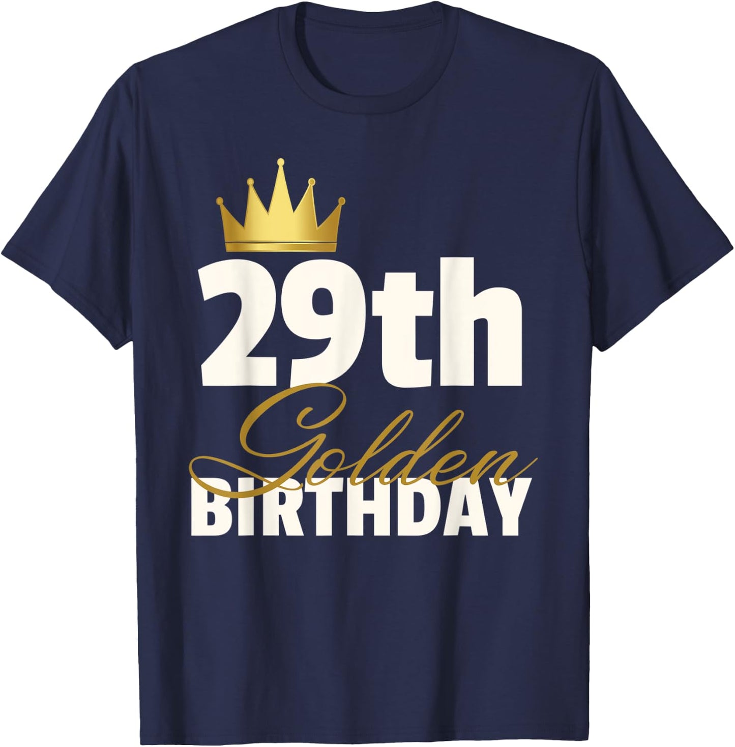 29th Golden Birthday Year Age Crown T-Shirt - T-Shirt | Navy