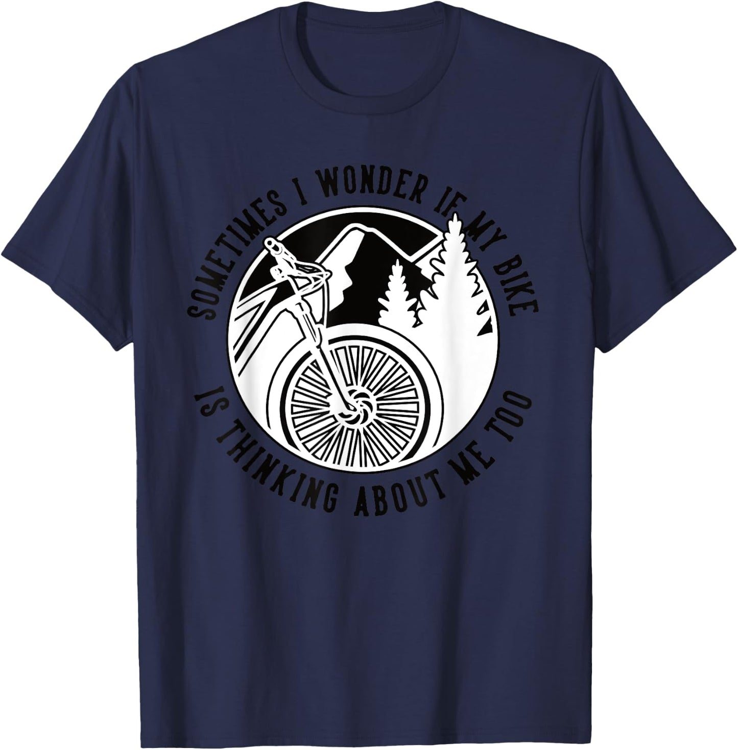 Sometimes I Wonder If My Bike Is Thinking Mtb Fahrrad Bike T-Shirt - T-Shirt | Navy